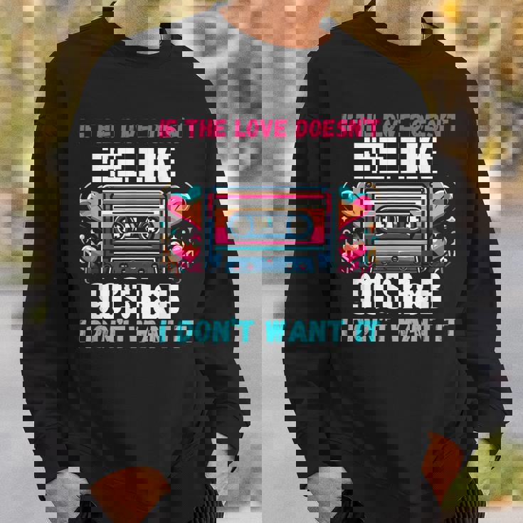 If The Love Donot Feel Like 90'S R&B I Don't Want It スウェットシャツ 彼への贈り物