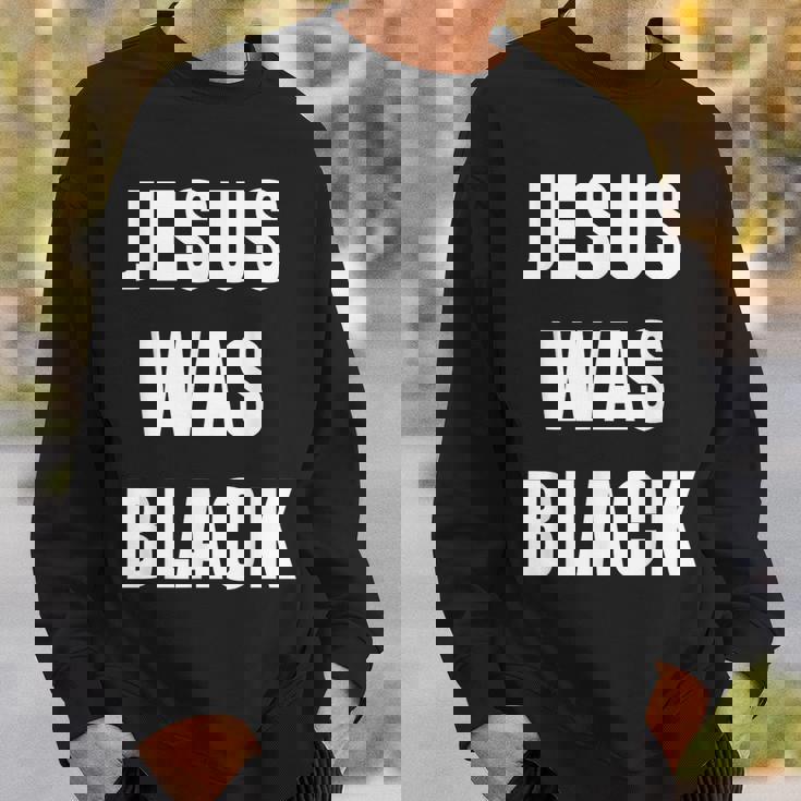 JESUS WAS BLACK Christian History Sweatshirt Unisex Gifts for Him