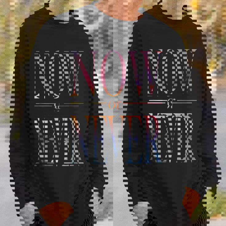 Trendy Now Or Never Inspirational スウェットシャツ 彼への贈り物
