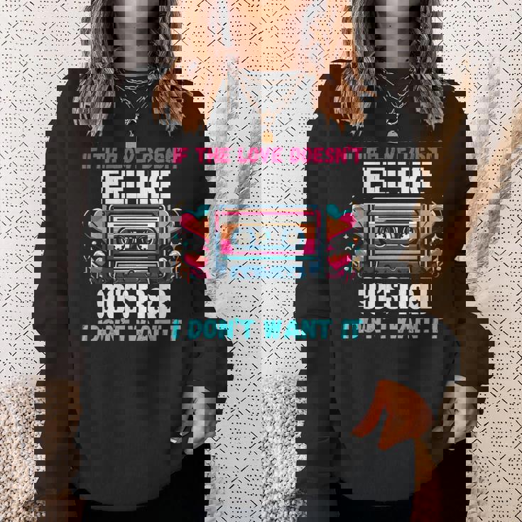 If The Love Donot Feel Like 90'S R&B I Don't Want It スウェットシャツ 彼女への贈り物