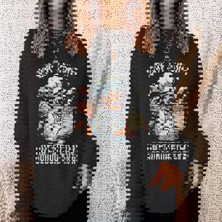 Sorry I Can't I Have To Feed Myourdough スターター スウェットシャツ 彼女への贈り物