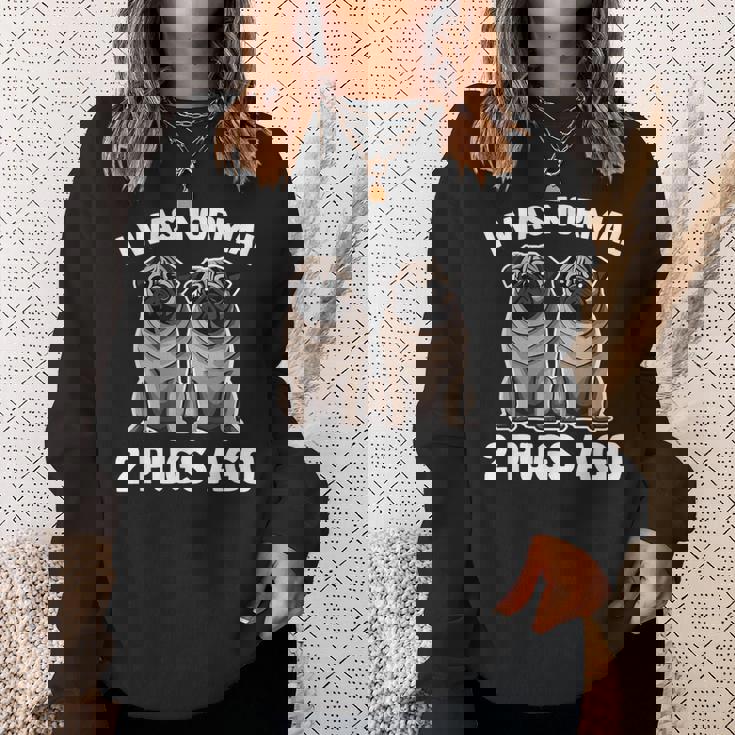 I Was Normal 2 Pugs Ago 面白い犬のパグオーナーパグ愛好家パグ スウェットシャツ 彼女への贈り物