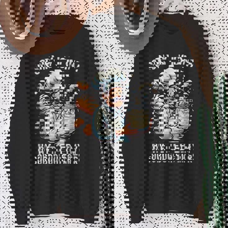 Sorry I Can't I Have To Feed Myourdough スターター スウェットシャツ 年配の女性への贈り物