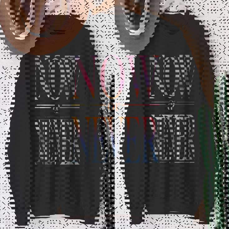 Trendy Now Or Never Inspirational スウェットシャツ 年配の女性への贈り物