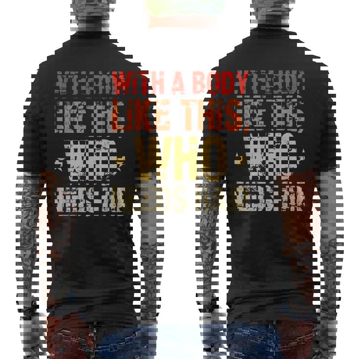 Avec Un Corps Comme Celui-Ci Qui A Besoin De Cheveux De Calvitie T-shirt imprimé au dos