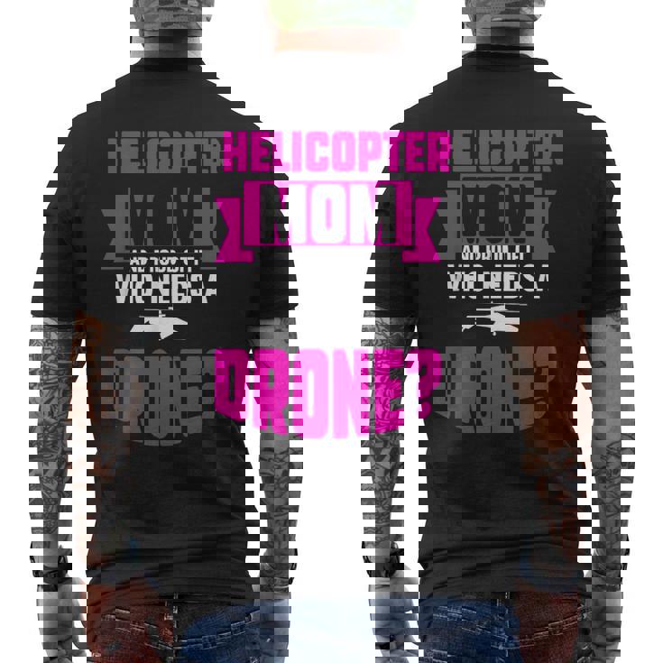 Helicopter Mom And Proud Of It Who Needs A Drone Men's Back Print T-Shirt