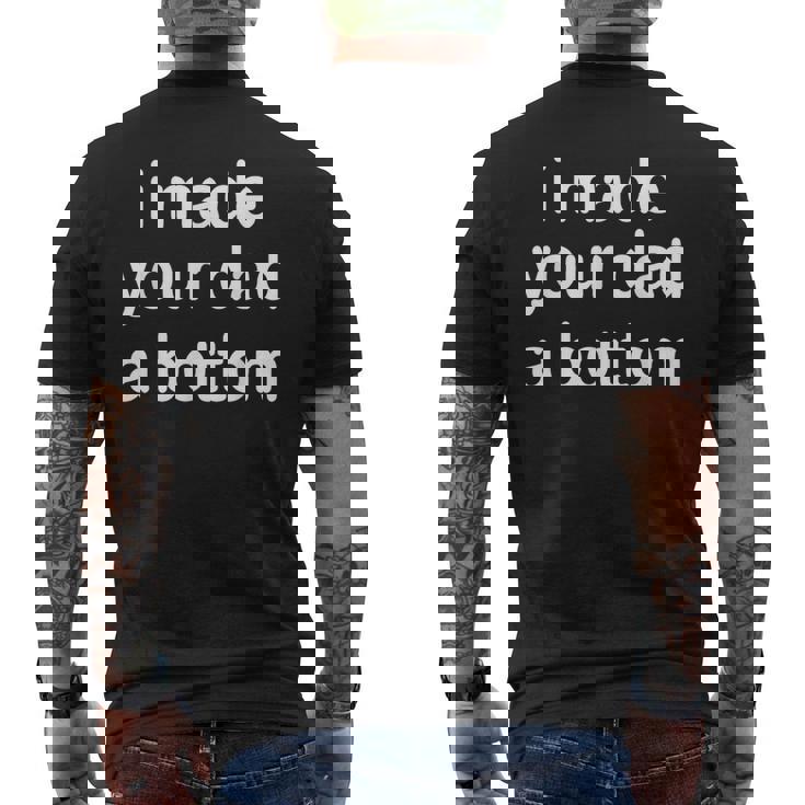 I Made Your Dad A Bottom T-shirt da uomo con stampa posteriore