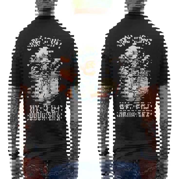 Sorry I Can't I Have To Feed Myourdough スターター メンズTシャツ バックプリント