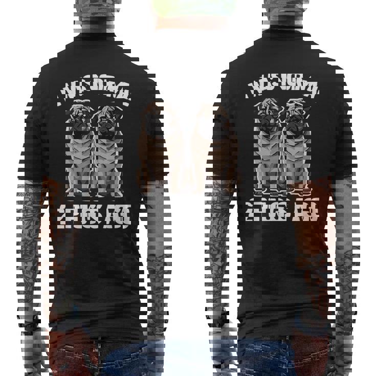 I Was Normal 2 Pugs Ago 面白い犬のパグオーナーパグ愛好家パグ メンズTシャツ バックプリント