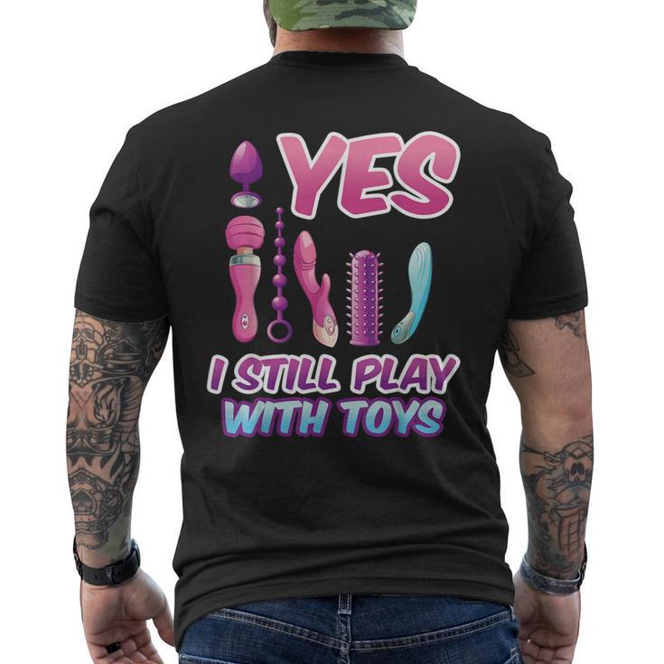 Yes I Still Play With Toys Adult Raunchy Naughty Humor Men's T-shirt Back  Print