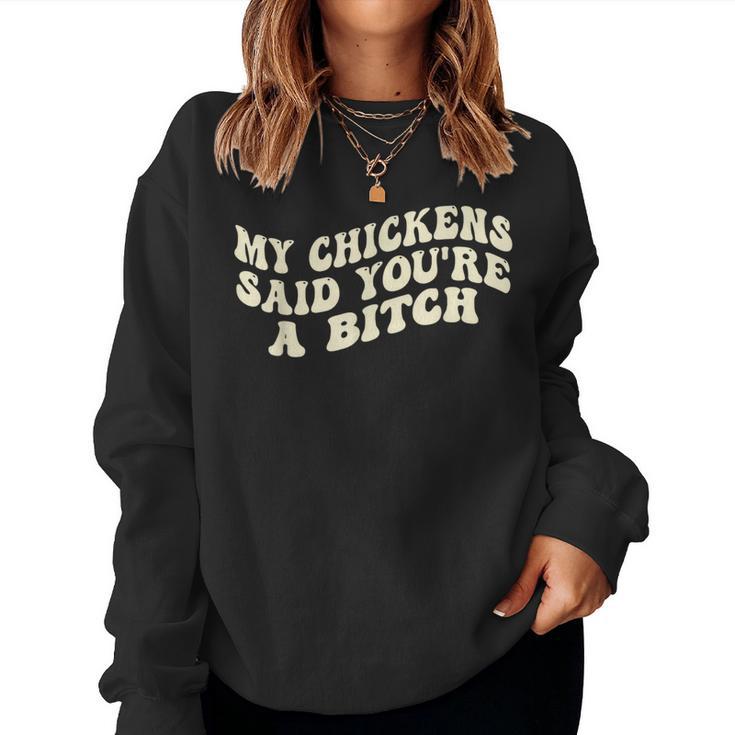 My Chickens Said You're A Bitch Farmer Chicken Lover Women Sweatshirt