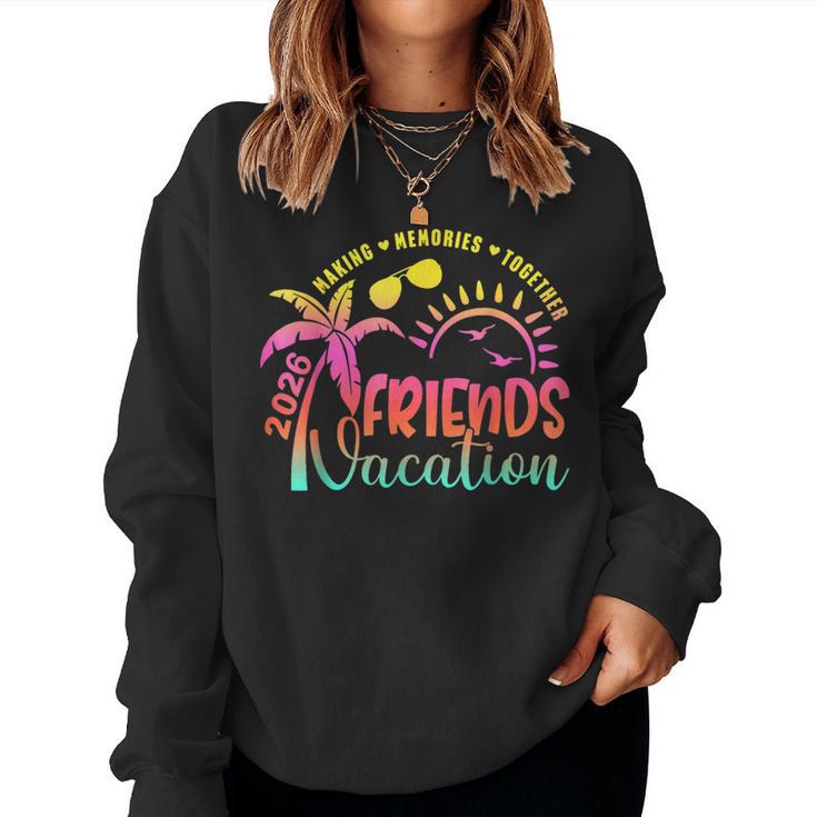 Friends Vacation 2026 Making Memories Together Girls Trip Women Sweatshirt