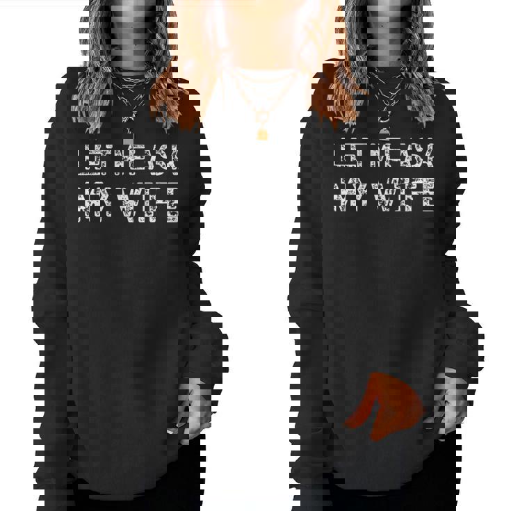 Let Me Ask My Wife ay Husband Life ユーモア レディーススウェットシャツ