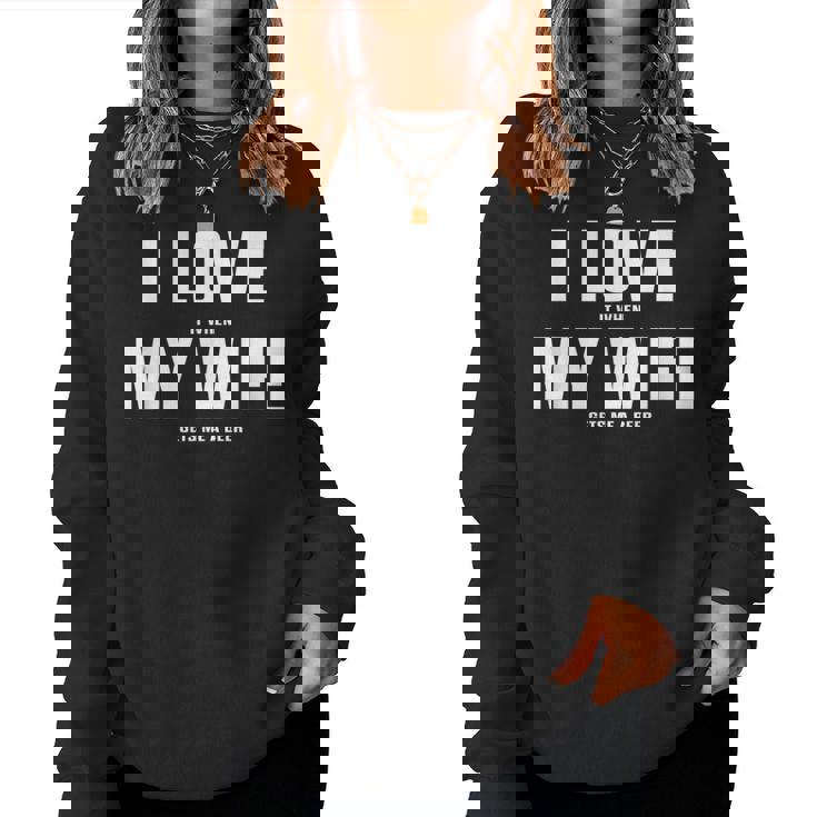 I Love It When My Wife Gets Me A Beer シャツ レディーススウェットシャツ