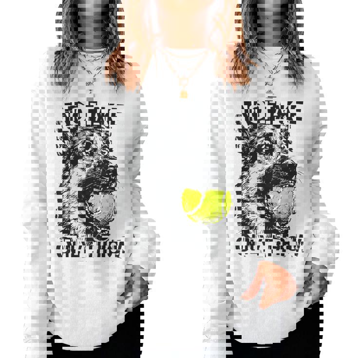 No Take Only Throw Tennis Ball German Shepherd Dog Mom Women Sweatshirt