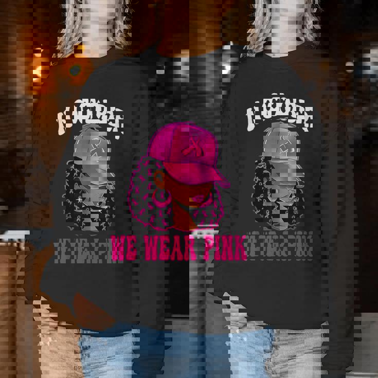 In October We Wear Pink Black Woman Breast Cancer Awareness Women Sweatshirt Unique Gifts