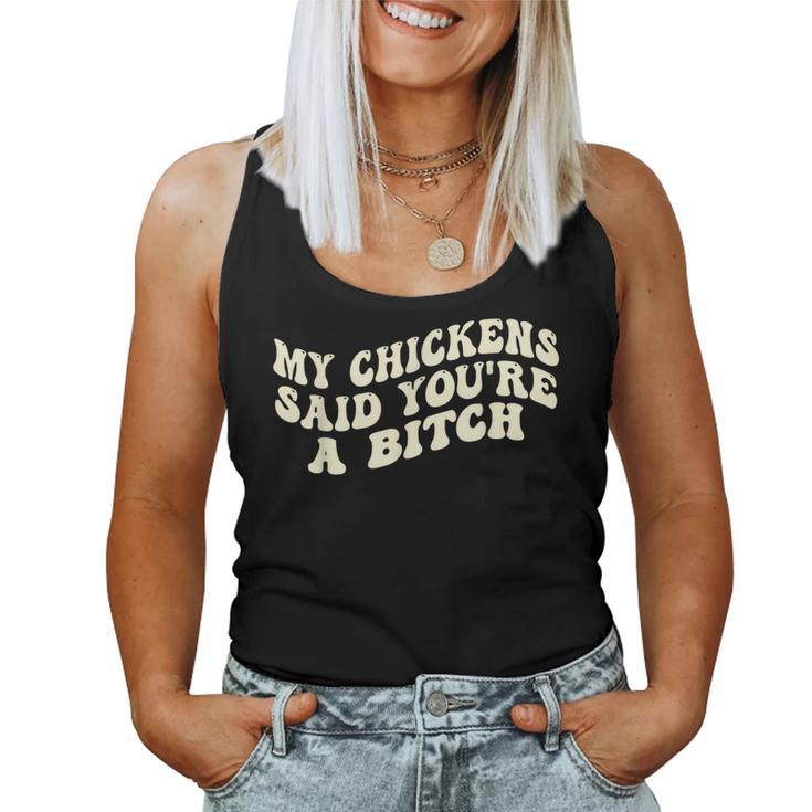 My Chickens Said You're A Bitch Farmer Chicken Lover Women Tank Top