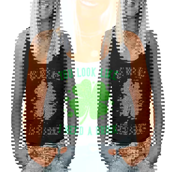 You Look Like I Need A Drink Drinking Patrick Day Women Tank Top
