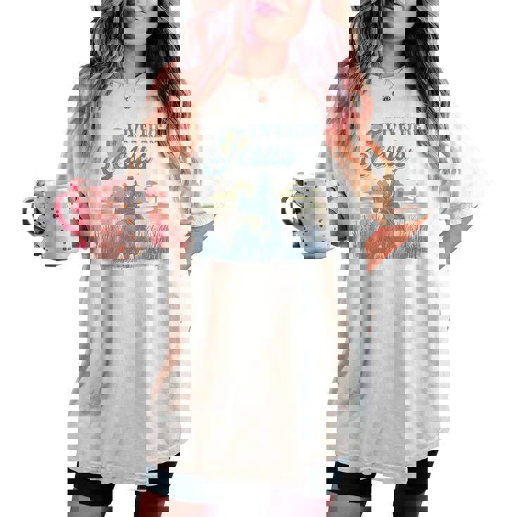 Cute Christian Cowgirl Live Like Jesus Western Faith Boho Women's Oversized Comfort T-shirt