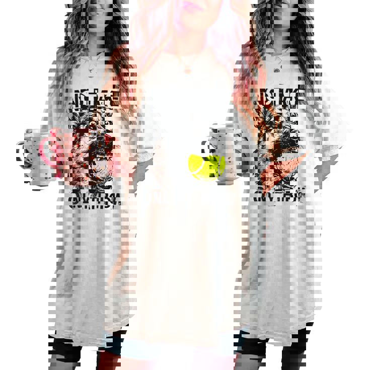 No Take Only Throw Tennis Ball German Shepherd Dog Mom Women's Oversized Comfort T-shirt