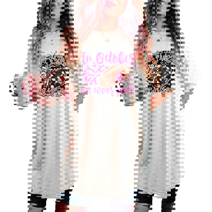 In October We Wear Pink Football Breast Cancer Cheer Mom Women's Oversized Comfort T-shirt