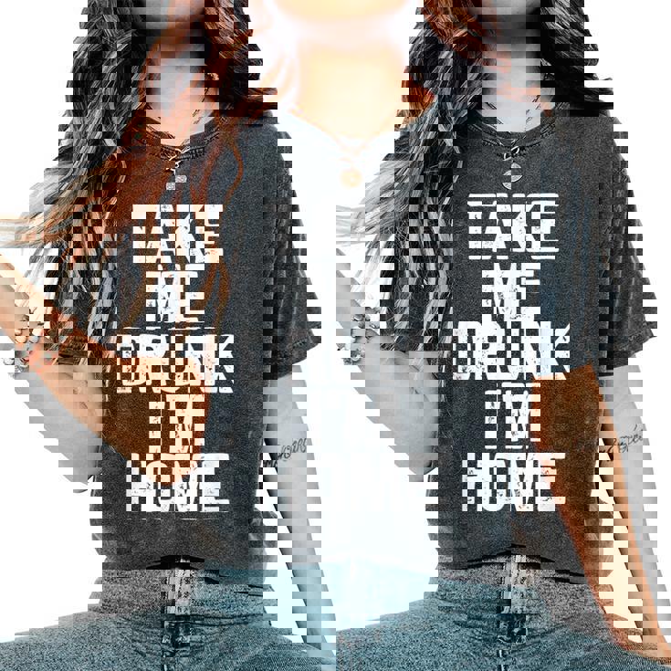 Bebida Divertida Take Me Drunk I'm Home Camiseta extragrande cómoda para mujer