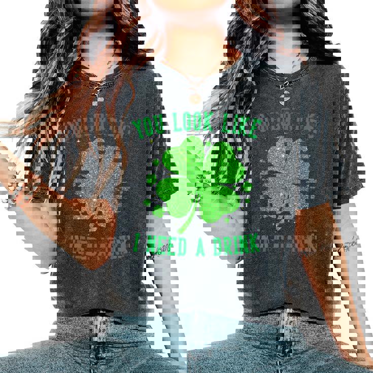 You Look Like I Need A Drink Drinking Patrick Day Women's Oversized Comfort T-Shirt