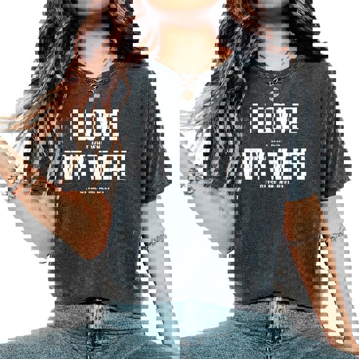 I Love It When My Wife Gets Me A Beer シャツ レディースオーバーサイズコンフォートTシャツ