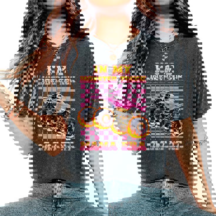 In My Monster Truck Mama Era Monster Truck Mom For Women Women's Oversized Comfort T-Shirt