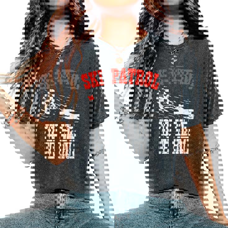 スキーパトロールの言い You Fall We Haul 面白いスキーパトロール レディースオーバーサイズコンフォートTシャツ