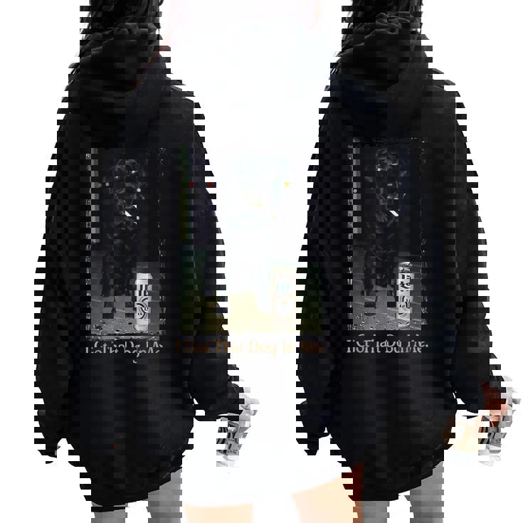 I Got That Dog In Me Black Lab Labrador Meme Dog Mom Women Oversized Hoodie Back Print