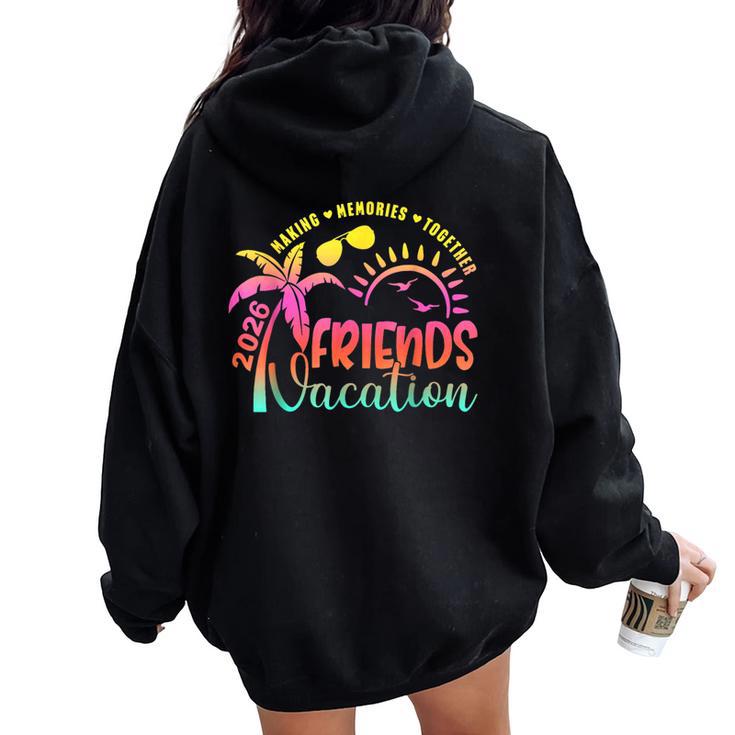Friends Vacation 2026 Making Memories Together Girls Trip Women Oversized Hoodie Back Print