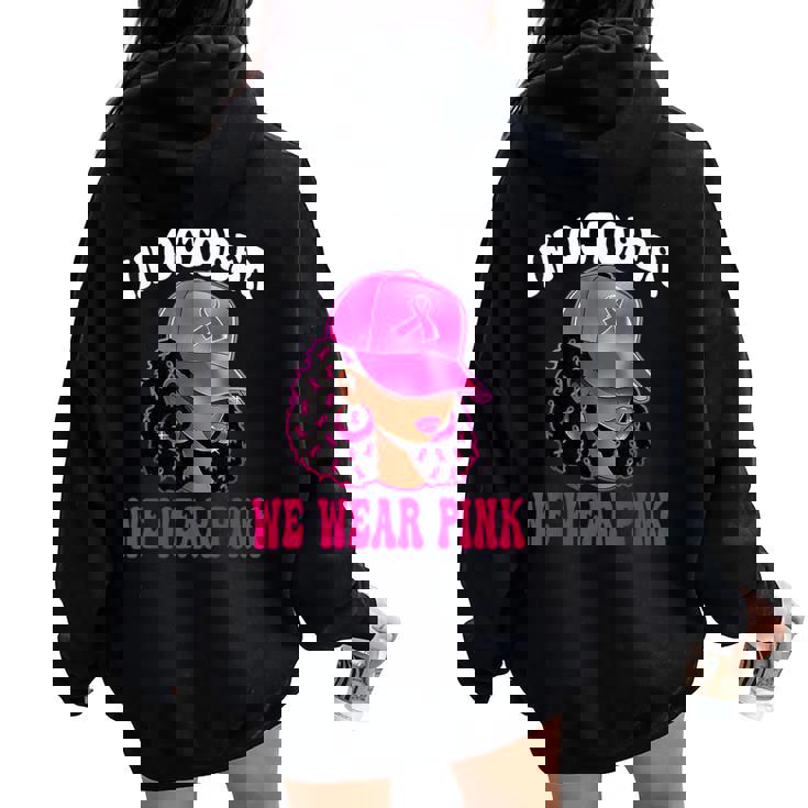 In October We Wear Pink Black Woman Breast Cancer Awareness Women Oversized Hoodie Back Print