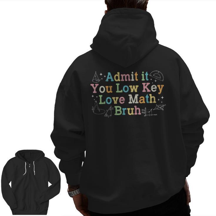 Admit It You Low Key Love Math Bruh Meme Math Teacher Men Zip Up Hoodie Back Print