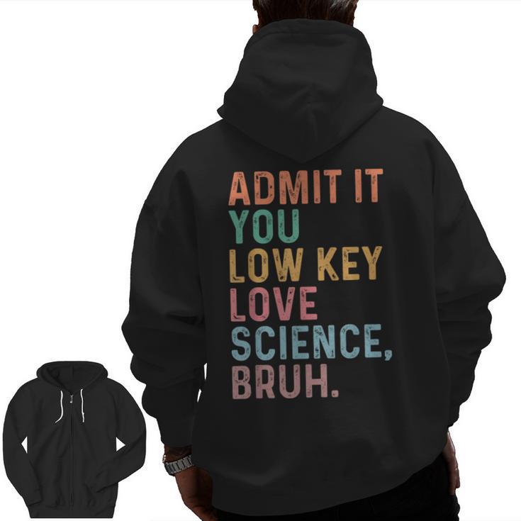 Admit It You Low Key Love Science Bruh Scientist Teacher Men Zip Up Hoodie Back Print