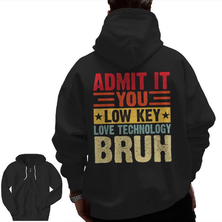 Admit It You Low Key Love Technology Bruh Teacher Kid Men Zip Up Hoodie Back Print