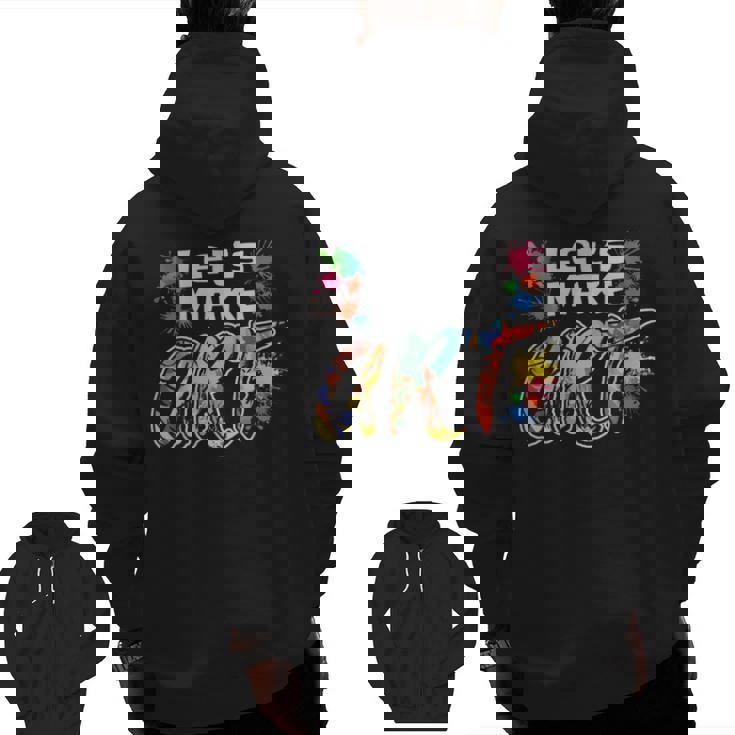 Lets Make Art Colerful Artists Painter Art Teacher Men Women Girls Kids Men Zip Up Hoodie Back Print