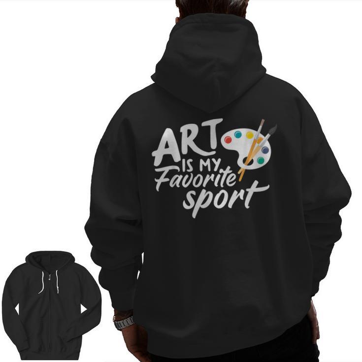 Art Is My Favorite Sport Artist Art Lover Teacher Men Zip Up Hoodie Back Print