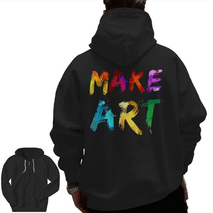 Make Art Painter Artist Teacher Artsy Men Women Kids Men Zip Up Hoodie Back Print