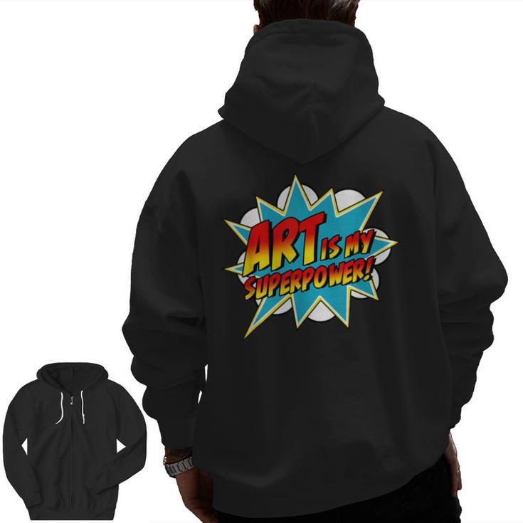 Art Is My Superpower Comic Artist Art Teacher Superhero Men Zip Up Hoodie Back Print