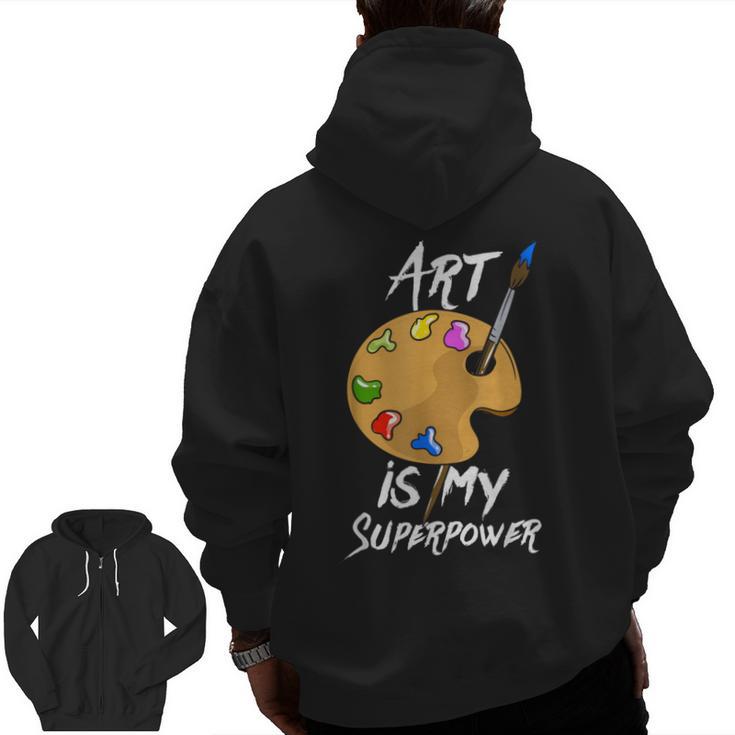 Art Is My Superpower Drawing Art Teacher Artists Men Zip Up Hoodie Back Print