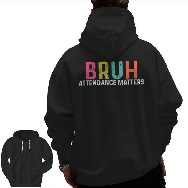Attendance Matters Bruh Teacher School Attendance Clerk Men Zip Up Hoodie Back Print