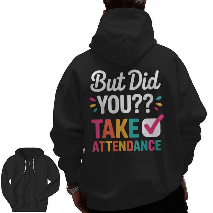 But Did You Take Attendance Teacher Back To School Men Zip Up Hoodie Back Print