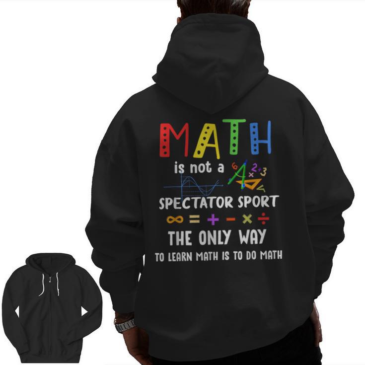 Back To School Math Is Not A Spectator Sport Math Teacher Men Zip Up Hoodie Back Print