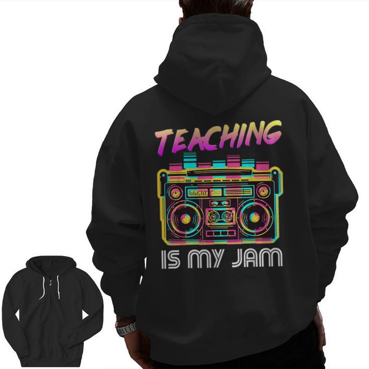 Back To School Retro Teaching Is My Jam 80s Teacher Boombox Men Zip Up Hoodie Back Print