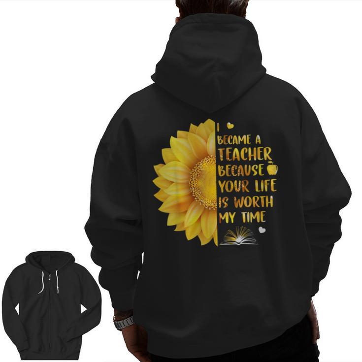 I Became A Teacher Because Your Life Is Worth My Time Tshirt Men Women Men Zip Up Hoodie Back Print