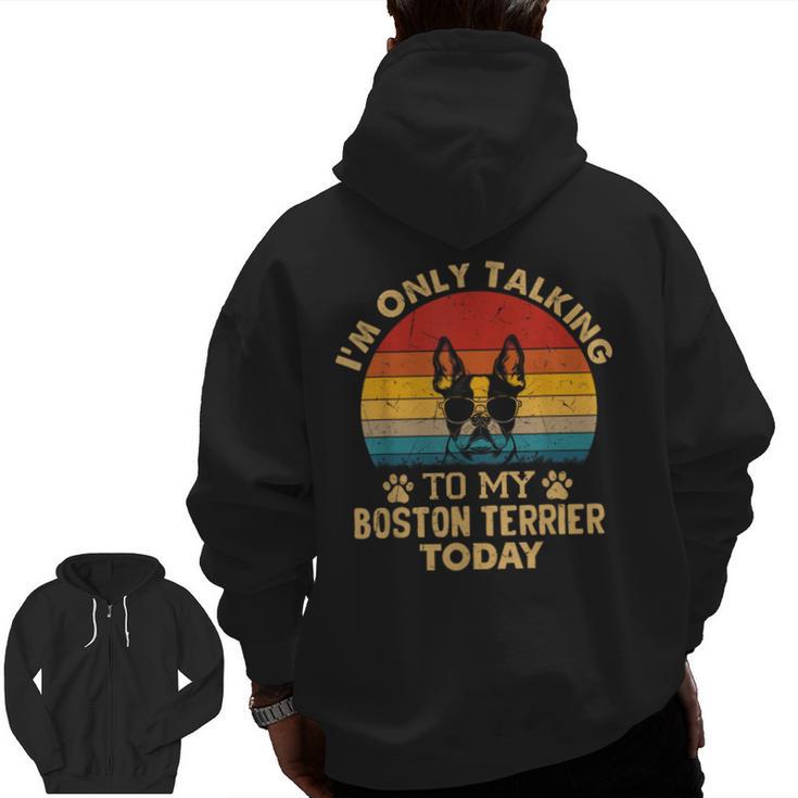 Boston Terrier Lover I'm Only Talking To My Dog Today Men Zip Up Hoodie Back Print