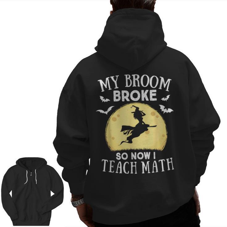 My Broom Broke So Now I Teach Math Teacher Halloween Costume For Men Women Men Zip Up Hoodie Back Print