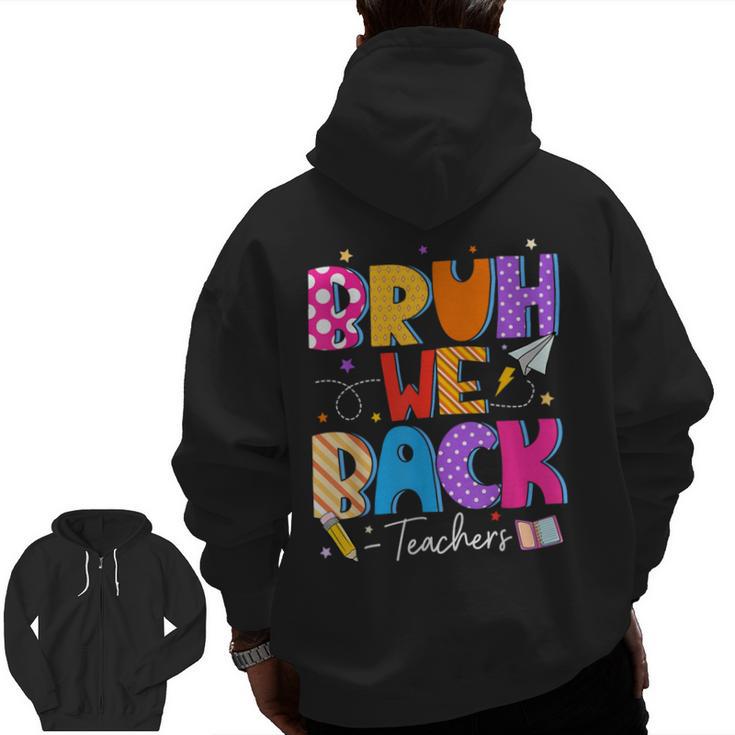 Bruh We Back Teachers First Day Back To School Teachers Men Zip Up Hoodie Back Print