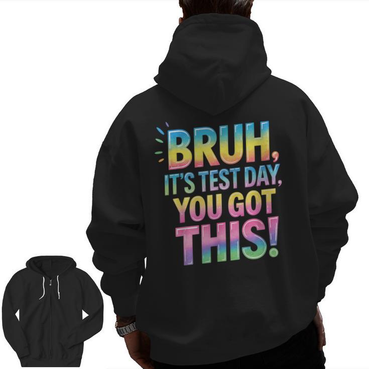 Bruh It's Test Day You Got This Funny Teacher Men Zip Up Hoodie Back Print